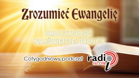 „Zrozumieć Ewangelię”  - Najświętszej Trójcy (31.05.2026)