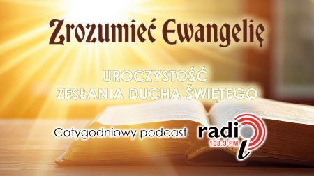  „Zrozumieć Ewangelię”  - Zesłanie Ducha Świętego (24.05.2026)